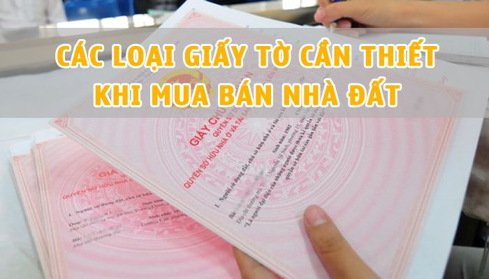 Top loại giấy tờ cần thiết khi mua bán nhà đất