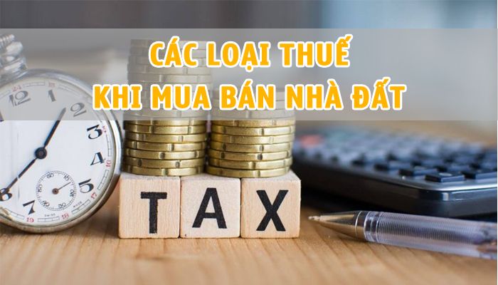 Các loại thuế mua bán nhà đất, chuyển nhượng nhà đất