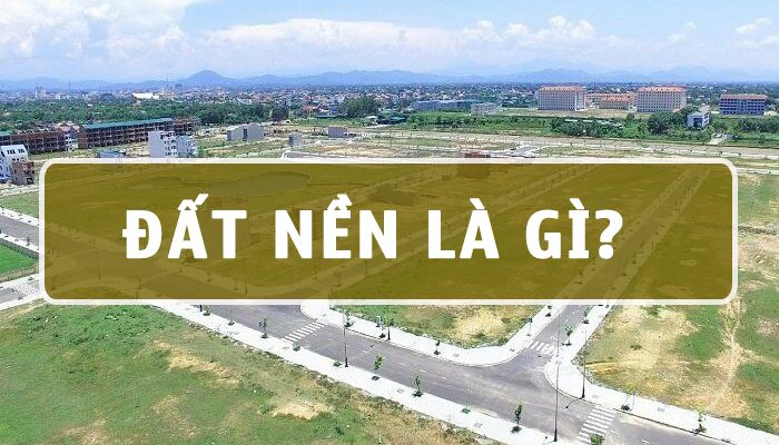 Đất nền là gì? 5 yếu tố giúp bạn mua đất nền an toàn