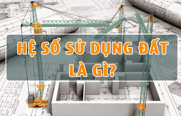 Hệ số sử dụng đất là gì? Cách tính và những điều cần lưu ý