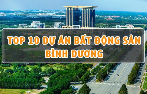 Top 10 dự án bất động sản tại Bình Dương 2021 [Đáng Đầu Tư]