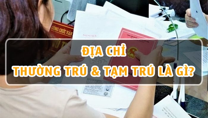 Địa chỉ thường trú & Tạm trú là gì? Phân biệt thường trú và tạm trú