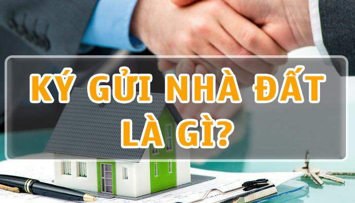 Ký gửi nhà đất là gì? Những lưu ý khi tham gia ký gửi nhà đất