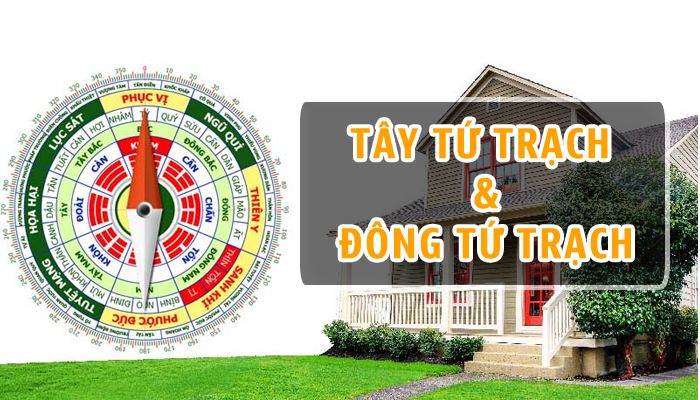 [Khái niệm] Tây tứ trạch là gì? Và Đông tứ trạch là gì?