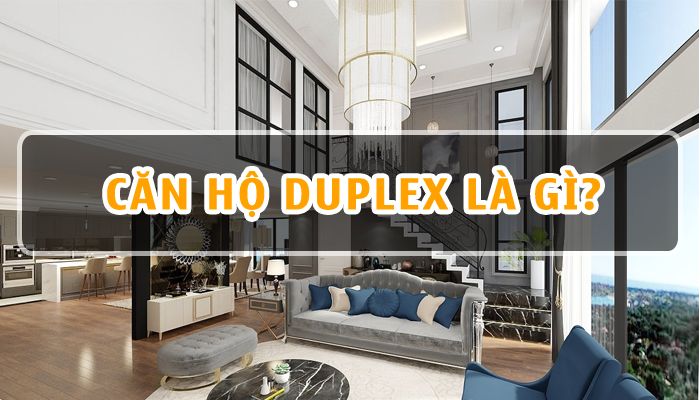 Căn hộ duplex là gì? Cẩm nang thông tin hoàn hảo về không gian sống duplex