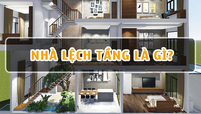 Nhà lệch tầng là gì? Những lưu ý khi xây dựng nhà lệch tầng