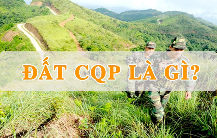 Đất CQP là gì? Quy định về chuyển mục đích sử dụng đất Quốc Phòng