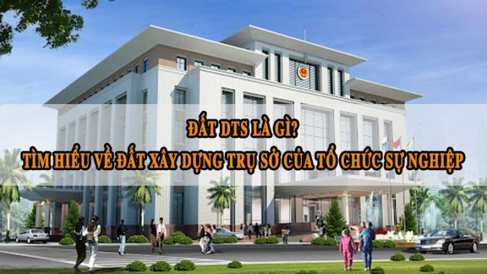 Đất DTS là gì? Tìm hiểu về đất xây dựng trụ sở của tổ chức sự nghiệp