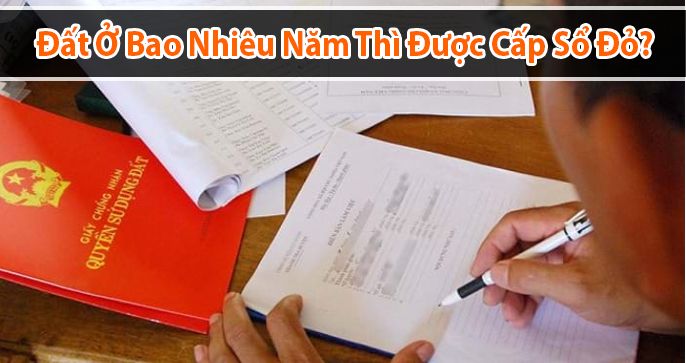 GIẢI ĐÁP: Đất ở bao nhiêu năm thì được cấp sổ đỏ?