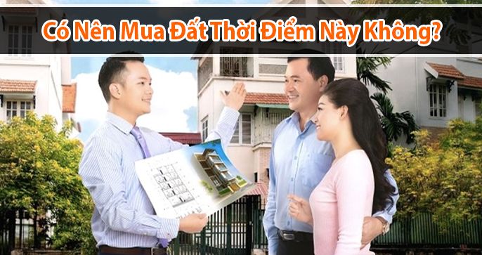Giải đáp thắc mắc: Có nên mua đất thời điểm này hay không?