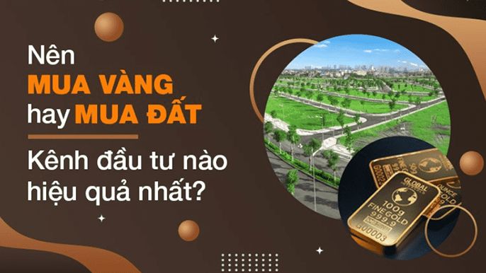 Giải đáp: “Nên mua đất hay mua vàng để đầu tư hiệu quả nhất?”