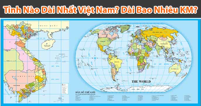Tỉnh nào dài nhất Việt Nam? Chiều dài nhất bao nhiêu KM?