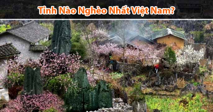 Bạn có biết tỉnh nào nghèo nhất Việt Nam hiện nay?