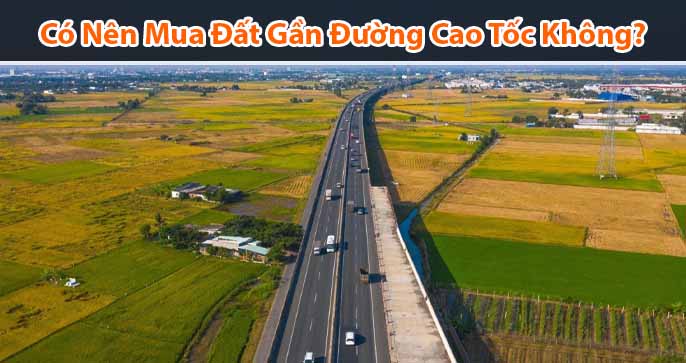 Có nên mua đất gần đường cao tốc hay không?