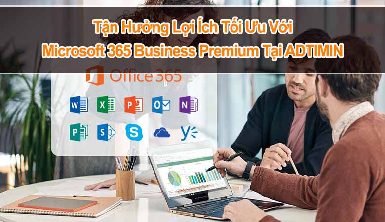 Tận Hưởng Lợi Ích Tối Ưu Với Microsoft 365 Business Premium Tại ADTIMIN 