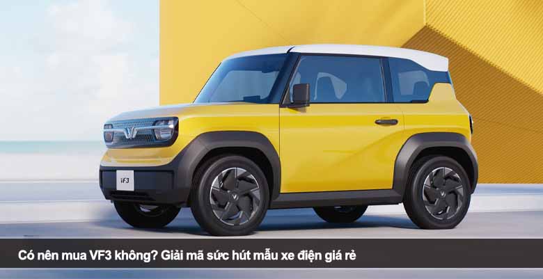 Có nên mua VF3 không? Giải mã sức hút mẫu xe điện giá rẻ