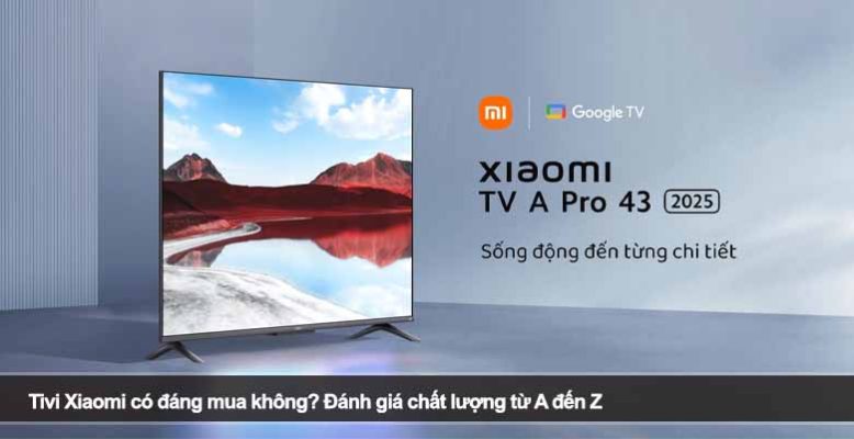 Tivi Xiaomi có đáng mua không? Đánh giá chất lượng từ A đến Z