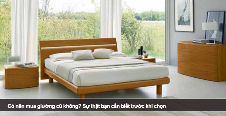 Có nên mua giường cũ không? Sự thật bạn cần biết trước khi chọn