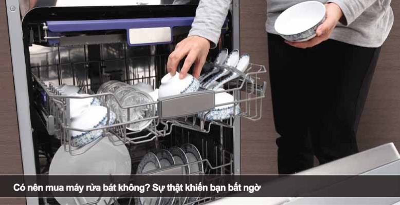 Có nên mua máy rửa bát không? Sự thật khiến bạn bất ngờ