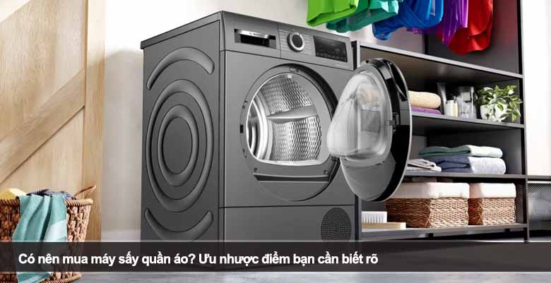 Có nên mua máy sấy quần áo? Ưu nhược điểm bạn cần biết rõ 