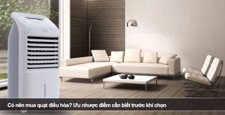 Có nên mua quạt điều hòa? Ưu nhược điểm cần biết trước khi chọn