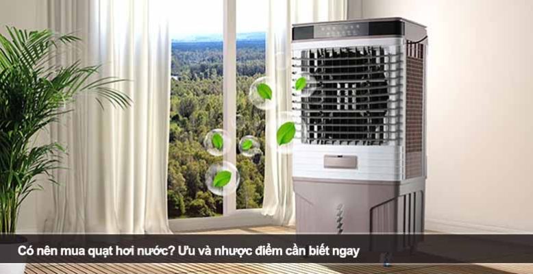 Có nên mua quạt hơi nước? Ưu và nhược điểm cần biết ngay