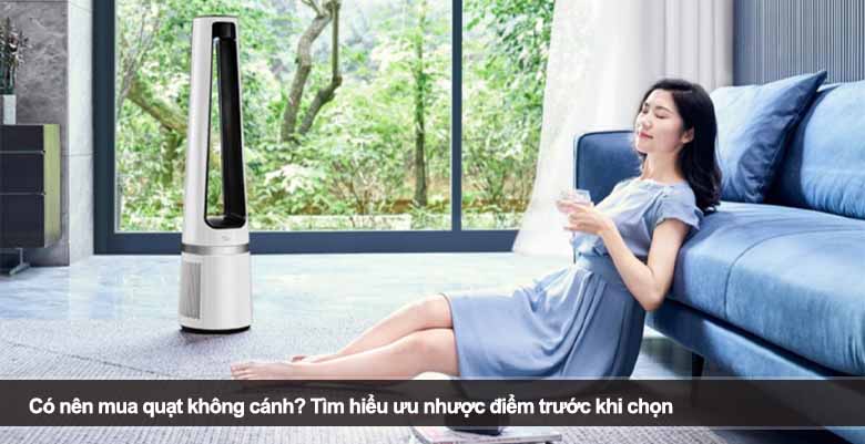Có nên mua quạt không cánh? Tìm hiểu ưu nhược điểm trước khi chọn