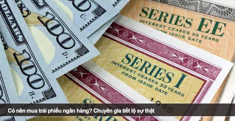 Có nên mua trái phiếu ngân hàng? Chuyên gia tiết lộ sự thật