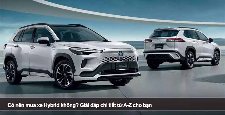Có nên mua xe Hybrid không? Giải đáp chi tiết từ A-Z cho bạn