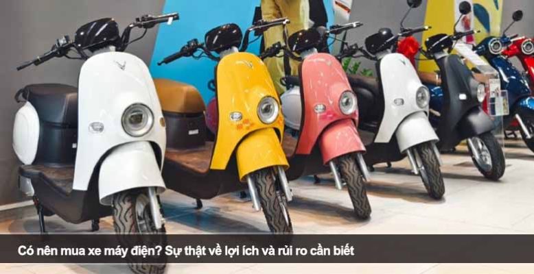 Có nên mua xe máy điện? Sự thật về lợi ích và rủi ro cần biết