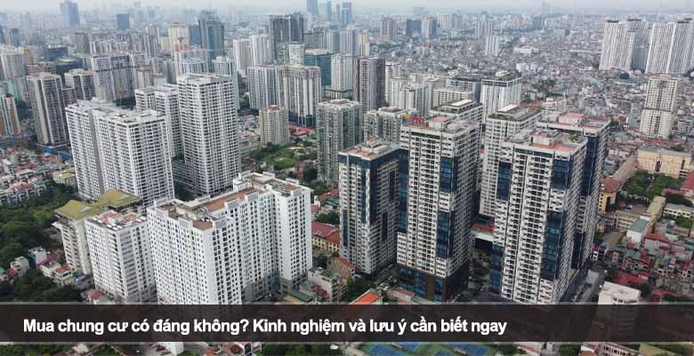 Mua chung cư có đáng không? Kinh nghiệm và lưu ý cần biết ngay