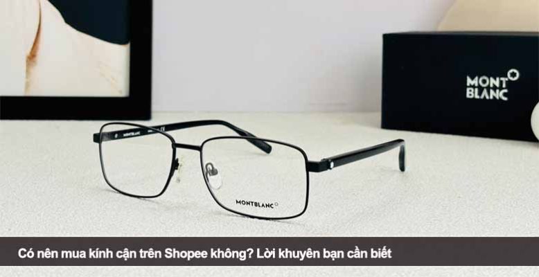 Có nên mua kính cận trên Shopee không? Lời khuyên bạn cần biết