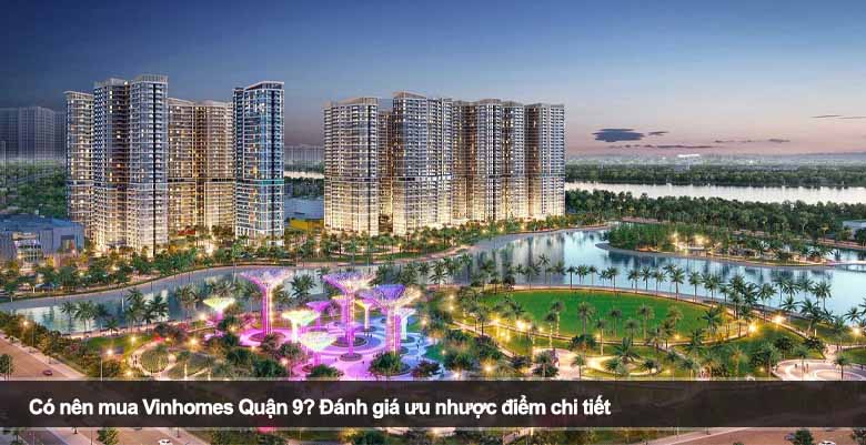 Có nên mua Vinhomes Quận 9? Đánh giá ưu nhược điểm chi tiết 