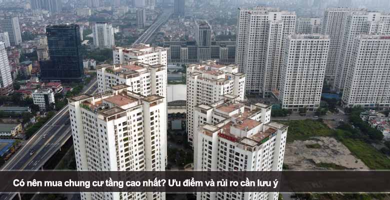 Có nên mua chung cư tầng cao nhất? Ưu điểm và rủi ro cần lưu ý 