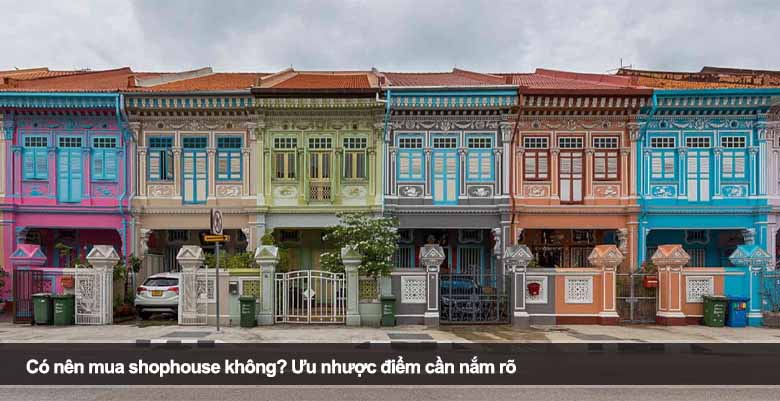 Có nên mua shophouse không? Ưu nhược điểm cần nắm rõ 