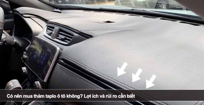 Có nên mua thảm taplo ô tô không? Lợi ích và rủi ro cần biết