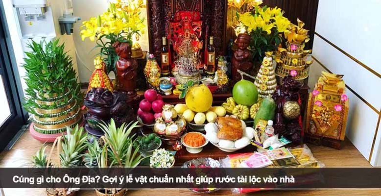 Cúng gì cho Ông Địa? Gợi ý lễ vật chuẩn nhất giúp rước tài lộc vào nhà