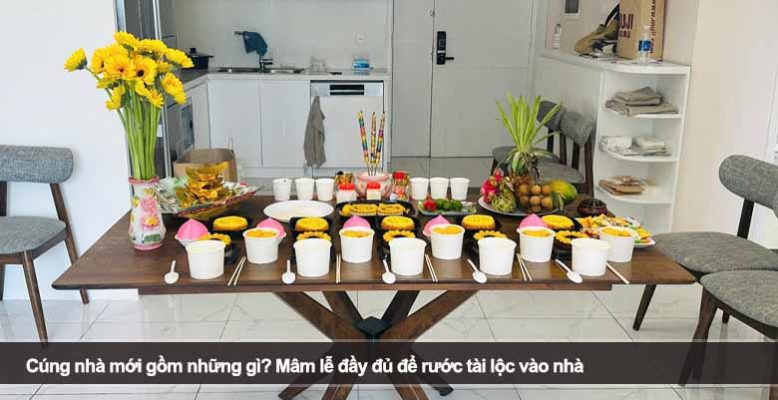 Cúng nhà mới gồm những gì? Mâm lễ đầy đủ để rước tài lộc vào nhà
