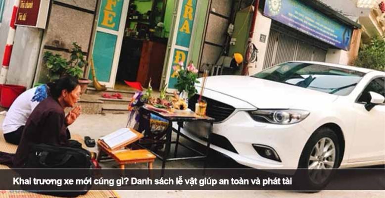 Khai trương xe mới cúng gì? Danh sách lễ vật giúp an toàn và phát tài