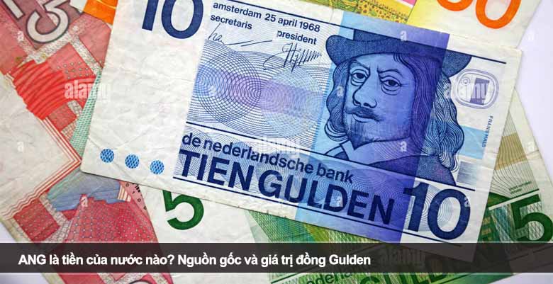 ANG là tiền của nước nào? Nguồn gốc và giá trị đồng Gulden