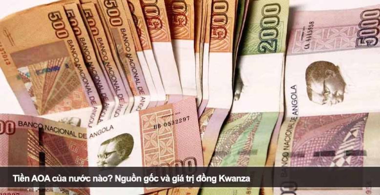 Tiền AOA của nước nào? Nguồn gốc và giá trị đồng Kwanza