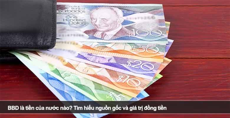 BBD là tiền của nước nào? Tìm hiểu nguồn gốc và giá trị đồng tiền 