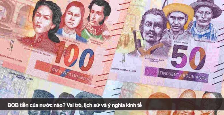 BOB tiền của nước nào? Vai trò, lịch sử và ý nghĩa kinh tế