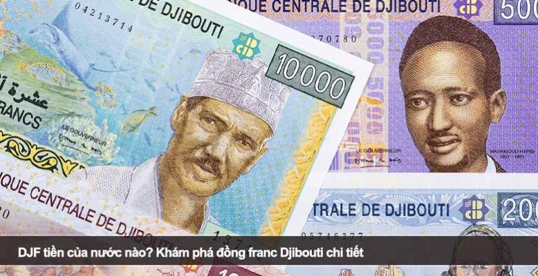 DJF tiền của nước nào? Khám phá đồng franc Djibouti chi tiết