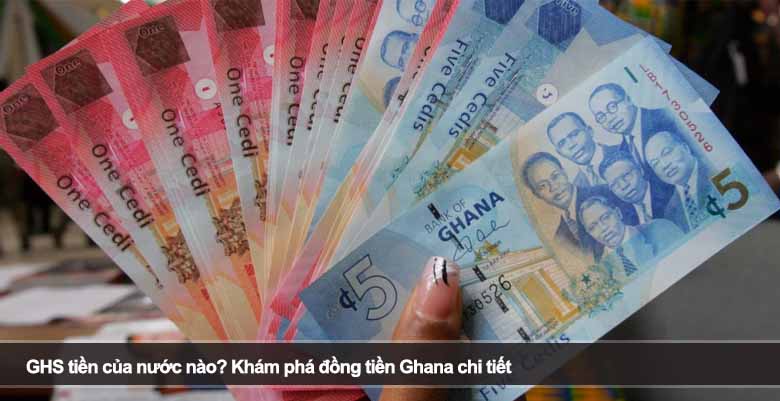 GHS tiền của nước nào? Khám phá đồng tiền Ghana chi tiết