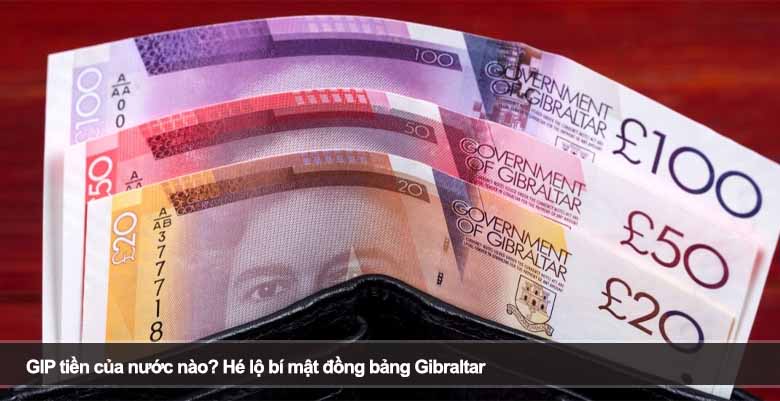 GIP tiền của nước nào? Hé lộ bí mật đồng bảng Gibraltar 