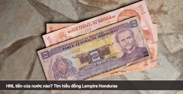 HNL tiền của nước nào? Tìm hiểu đồng Lempira Honduras