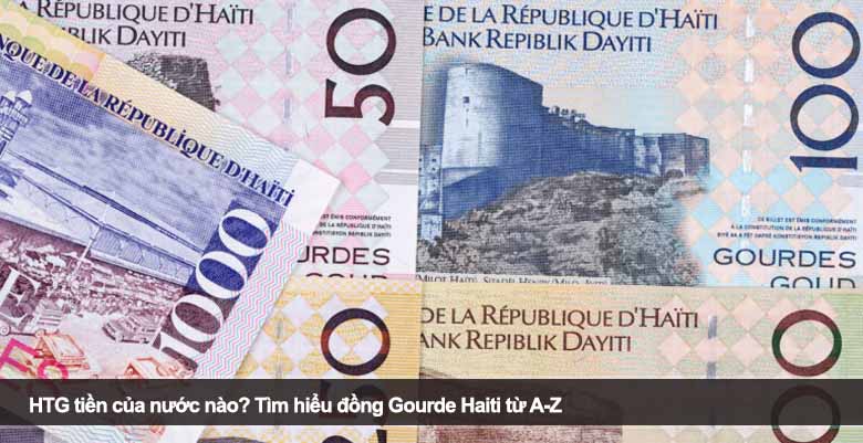 HTG tiền của nước nào? Tìm hiểu đồng Gourde Haiti từ A-Z